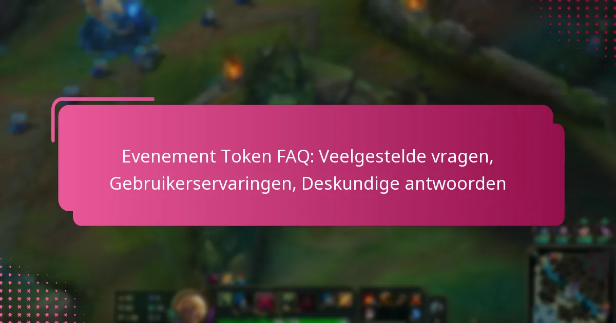 Evenement Token FAQ: Veelgestelde vragen, Gebruikerservaringen, Deskundige antwoorden