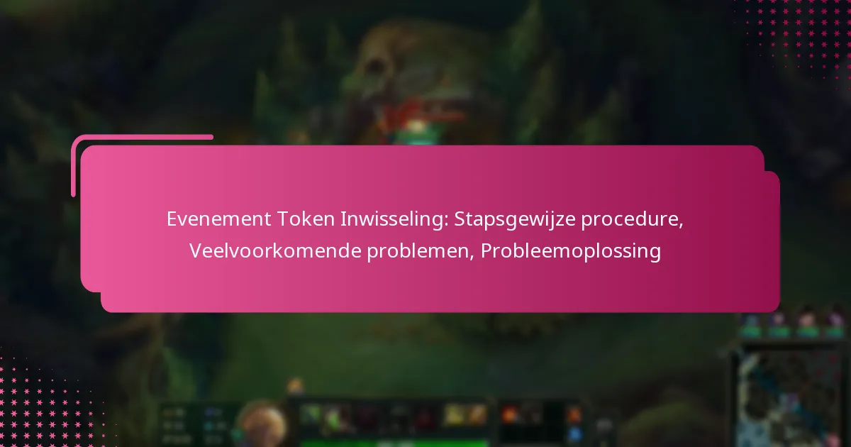 Evenement Token Inwisseling: Stapsgewijze procedure, Veelvoorkomende problemen, Probleemoplossing