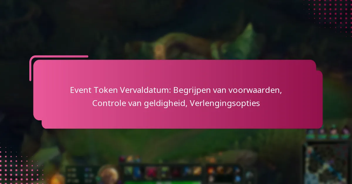 Event Token Vervaldatum: Begrijpen van voorwaarden, Controle van geldigheid, Verlengingsopties