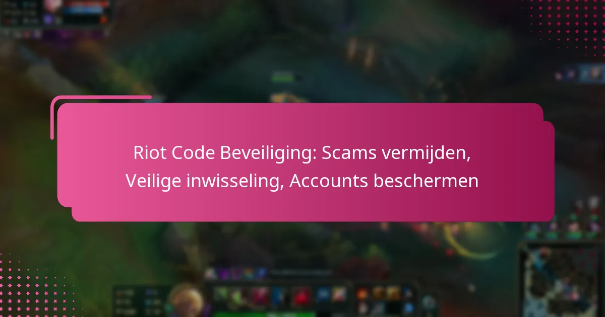 Riot Code Beveiliging: Scams vermijden, Veilige inwisseling, Accounts beschermen
