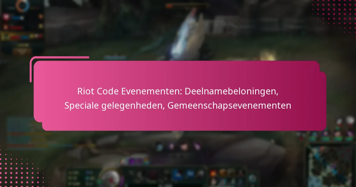 Riot Code Evenementen: Deelnamebeloningen, Speciale gelegenheden, Gemeenschapsevenementen