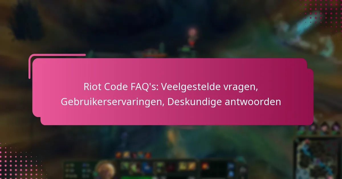 Riot Code FAQ’s: Veelgestelde vragen, Gebruikerservaringen, Deskundige antwoorden