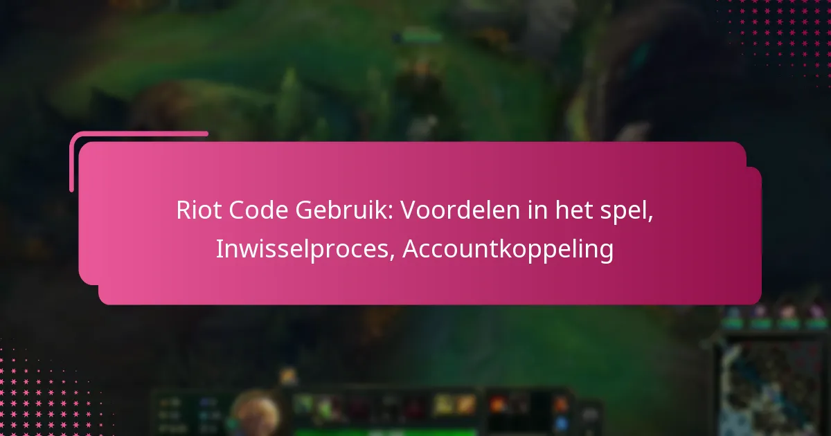 Riot Code Gebruik: Voordelen in het spel, Inwisselproces, Accountkoppeling
