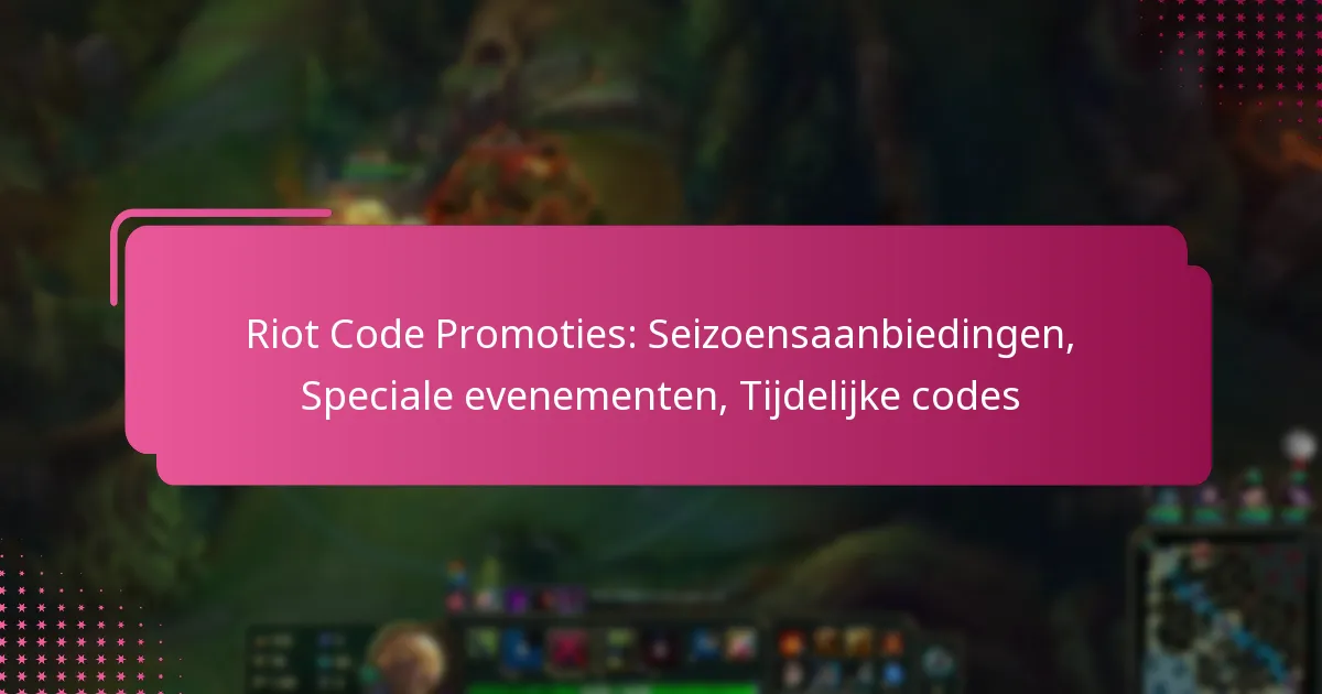 Riot Code Promoties: Seizoensaanbiedingen, Speciale evenementen, Tijdelijke codes