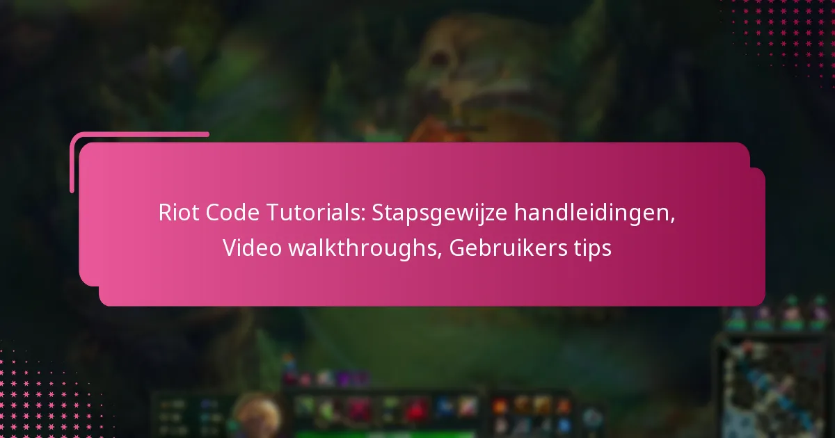 Riot Code Tutorials: Stapsgewijze handleidingen, Video walkthroughs, Gebruikers tips