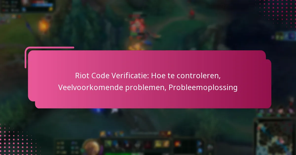 Riot Code Verificatie: Hoe te controleren, Veelvoorkomende problemen, Probleemoplossing