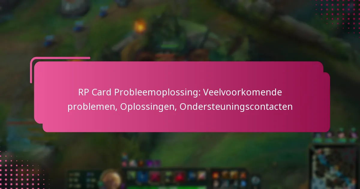 RP Card Probleemoplossing: Veelvoorkomende problemen, Oplossingen, Ondersteuningscontacten