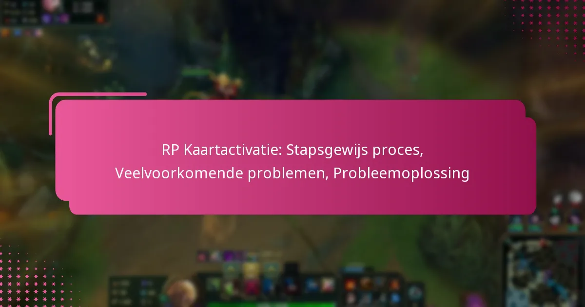 RP Kaartactivatie: Stapsgewijs proces, Veelvoorkomende problemen, Probleemoplossing