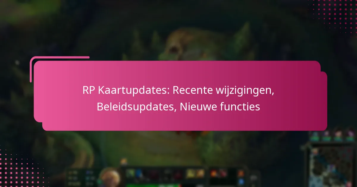 RP Kaartupdates: Recente wijzigingen, Beleidsupdates, Nieuwe functies
