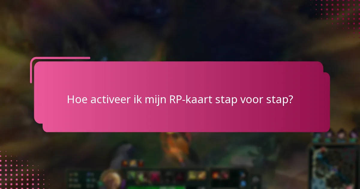 Hoe activeer ik mijn RP-kaart stap voor stap?