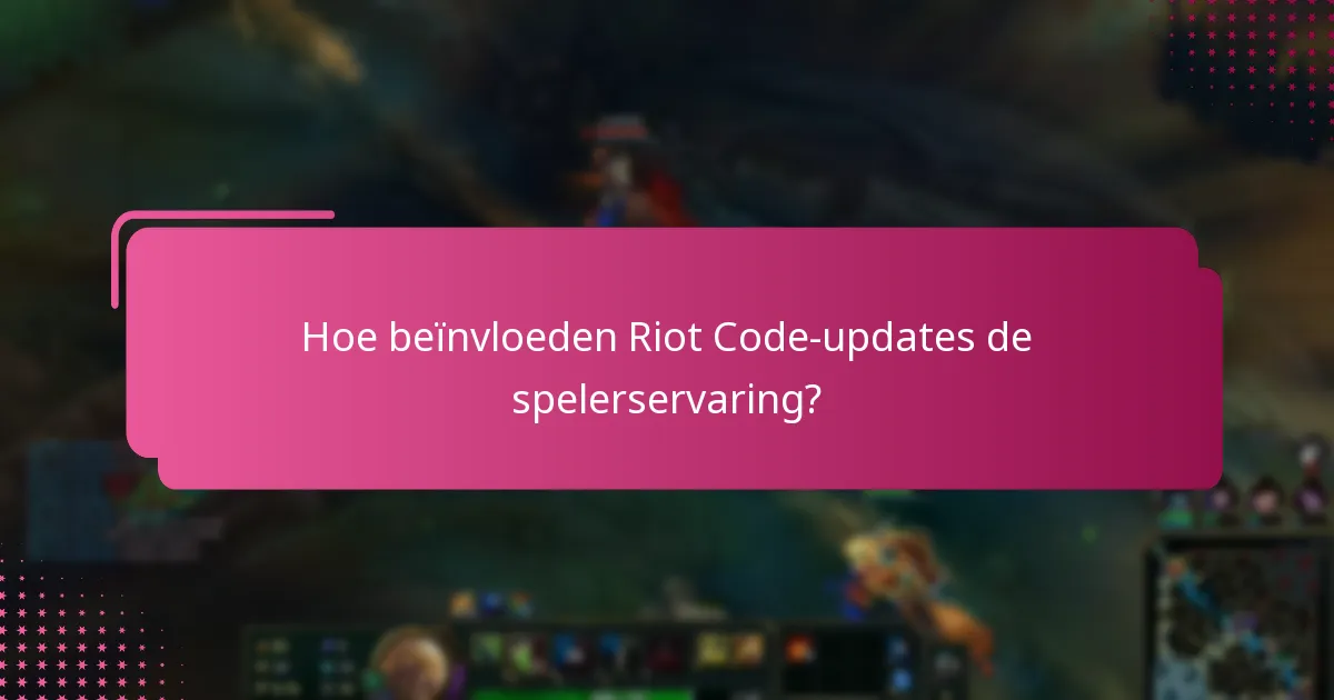 Wat zijn de laatste beleidsupdates van Riot Games?