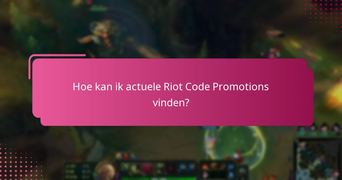 Hoe kan ik actuele Riot Code Promotions vinden?