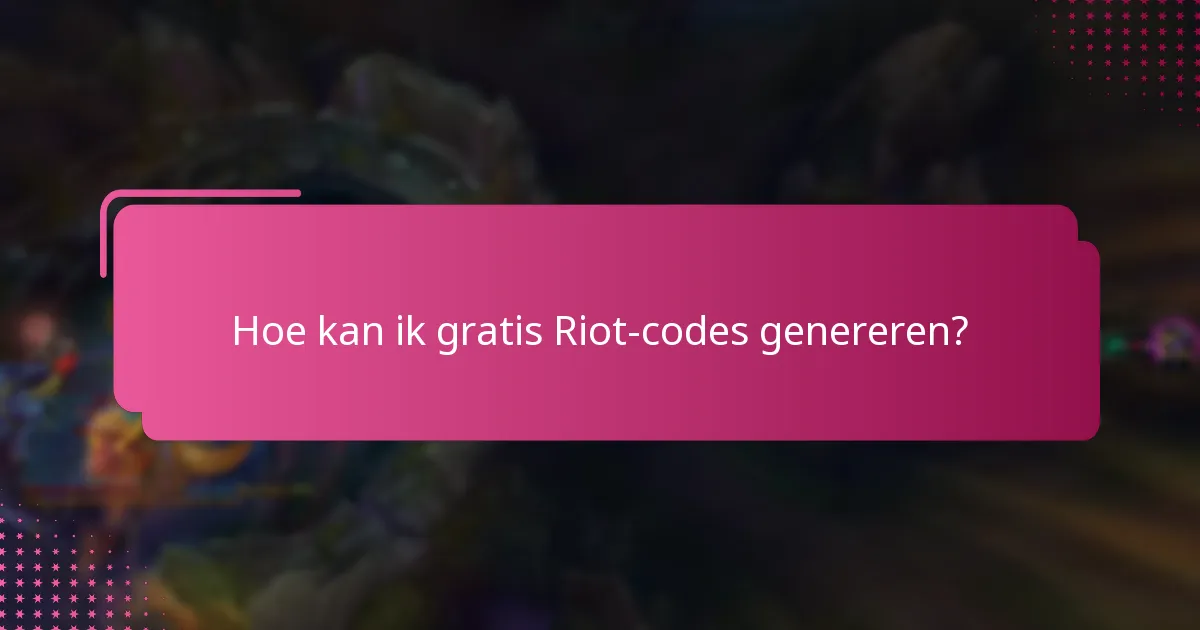 Hoe kan ik gratis Riot-codes genereren?