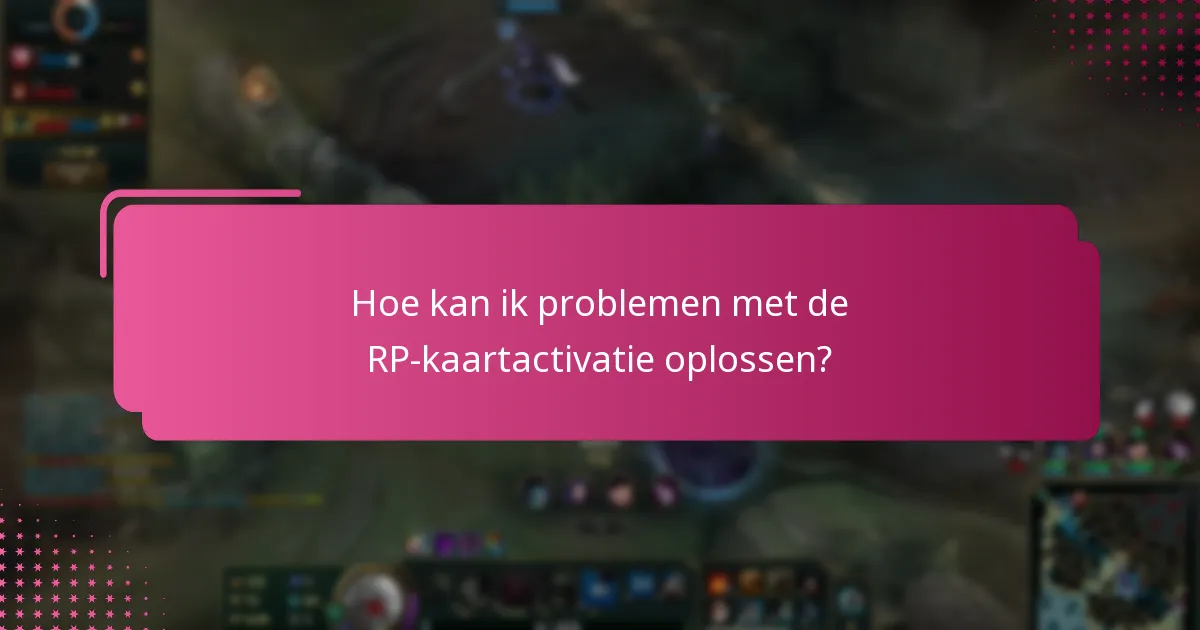 Welke veelvoorkomende problemen kan ik tegenkomen tijdens de RP-kaartactivatie?
