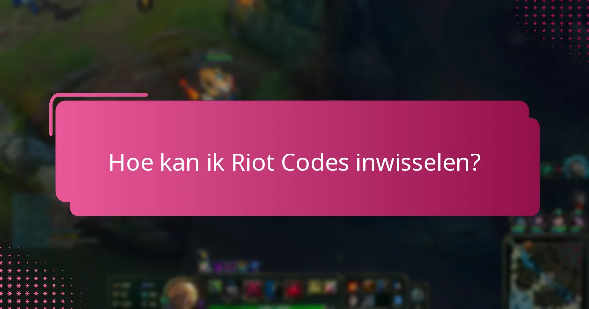 Hoe kan ik Riot Codes inwisselen?