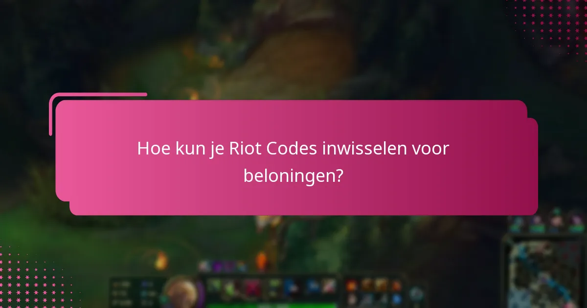 Hoe kun je Riot Codes inwisselen voor beloningen?