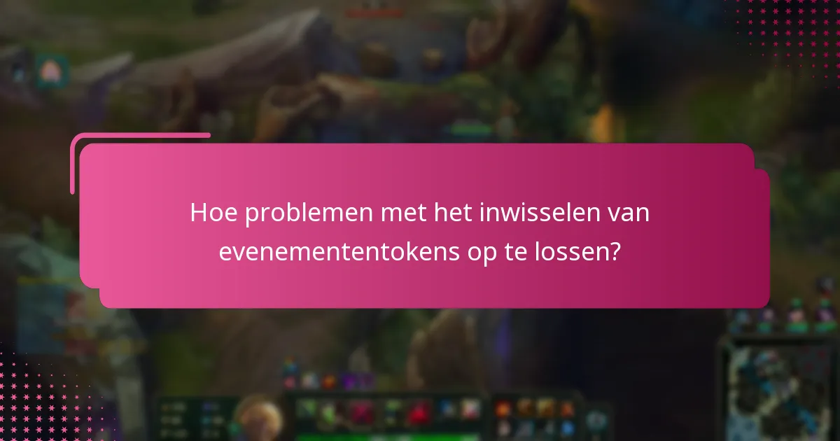 Welke veelvoorkomende problemen doen zich voor tijdens het inwisselen van evenemententokens?