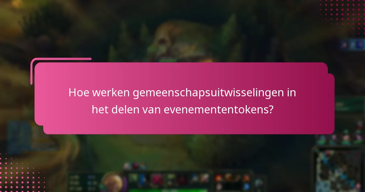 Hoe werken gemeenschapsuitwisselingen in het delen van evenemententokens?