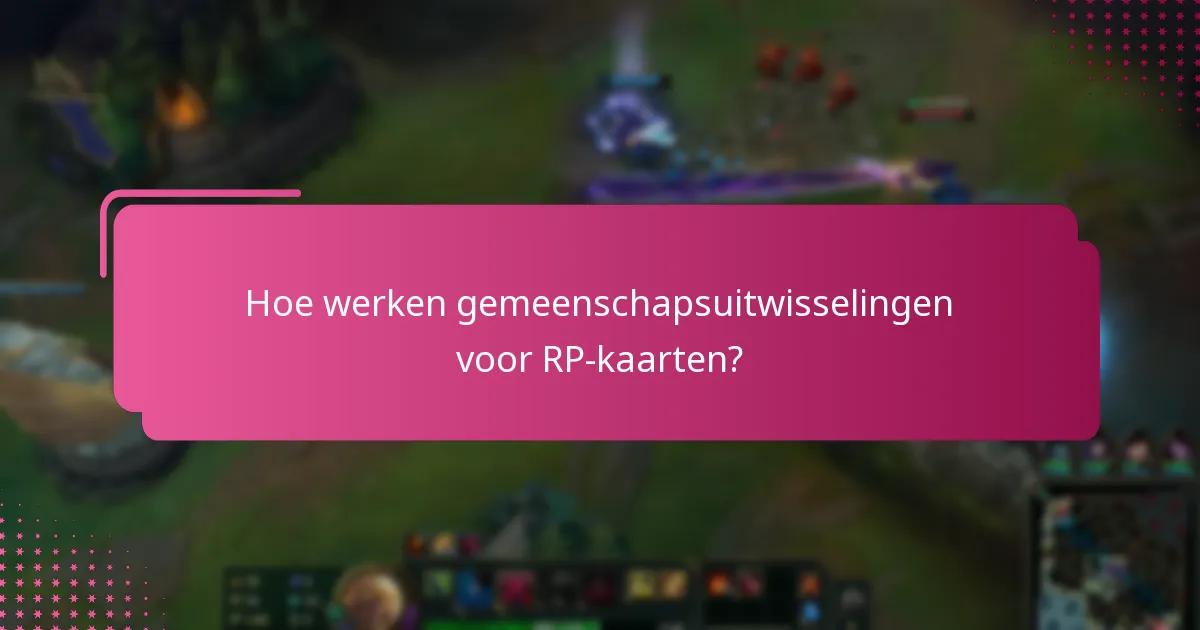 Hoe werken gemeenschapsuitwisselingen voor RP-kaarten?