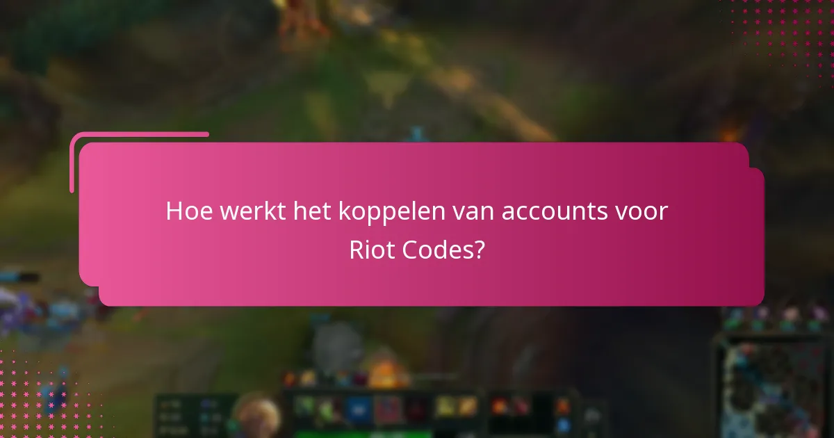Hoe werkt het koppelen van accounts voor Riot Codes?