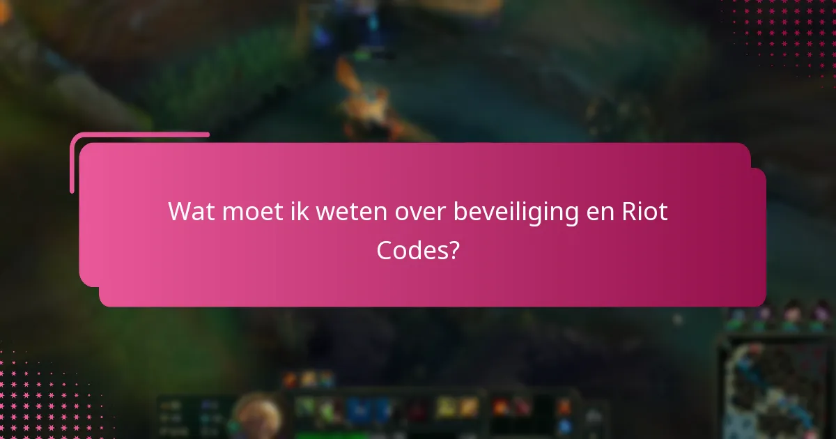 Wat moet ik weten over beveiliging en Riot Codes?
