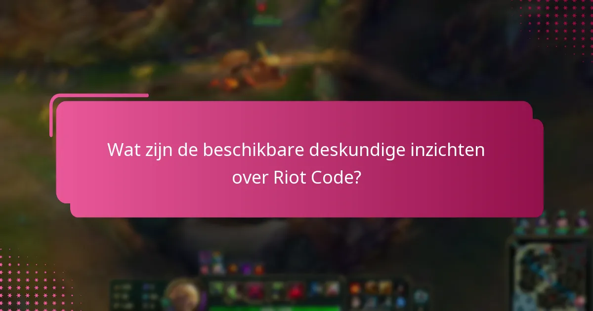 Wat zijn de beschikbare deskundige inzichten over Riot Code?