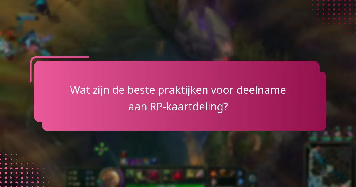 Wat zijn de beste praktijken voor deelname aan RP-kaartdeling?