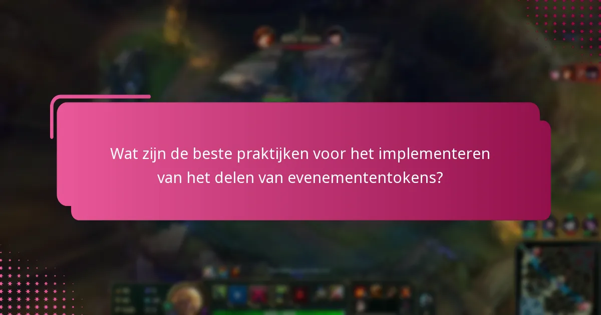 Wat zijn de beste praktijken voor het implementeren van het delen van evenemententokens?