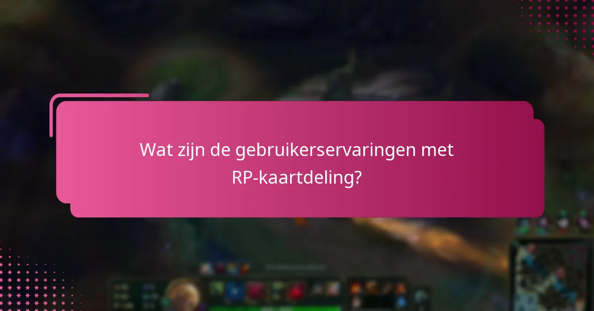 Wat zijn de gebruikerservaringen met RP-kaartdeling?