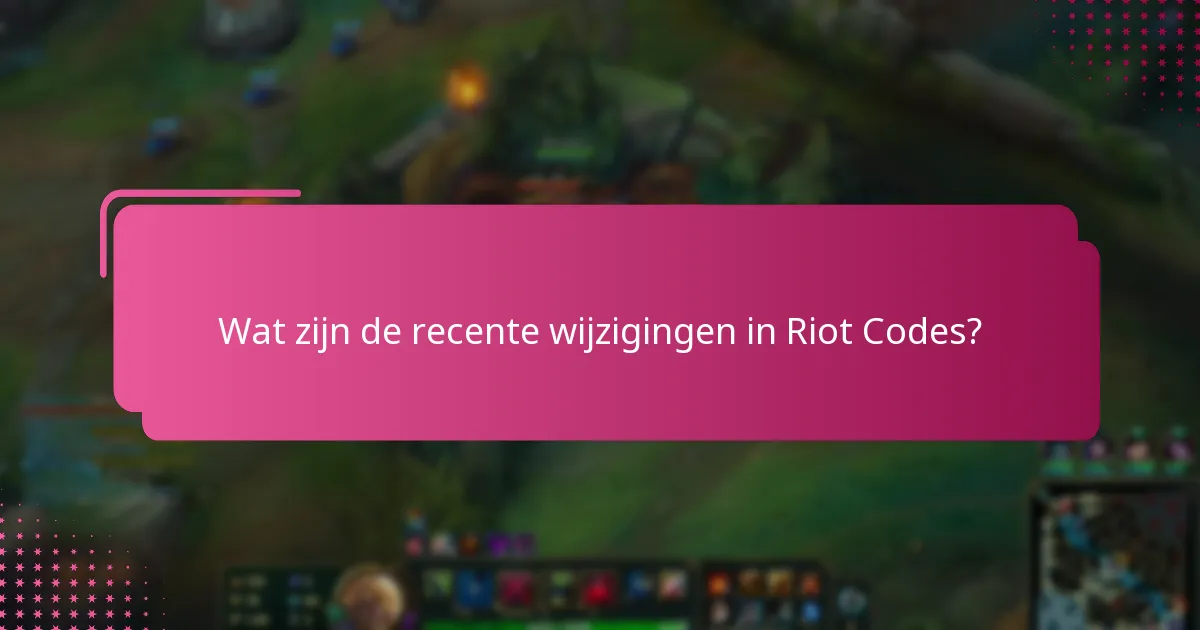 Hoe beïnvloeden Riot Code-updates de spelerservaring?