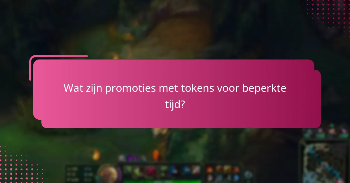 Wat zijn promoties met tokens voor beperkte tijd?
