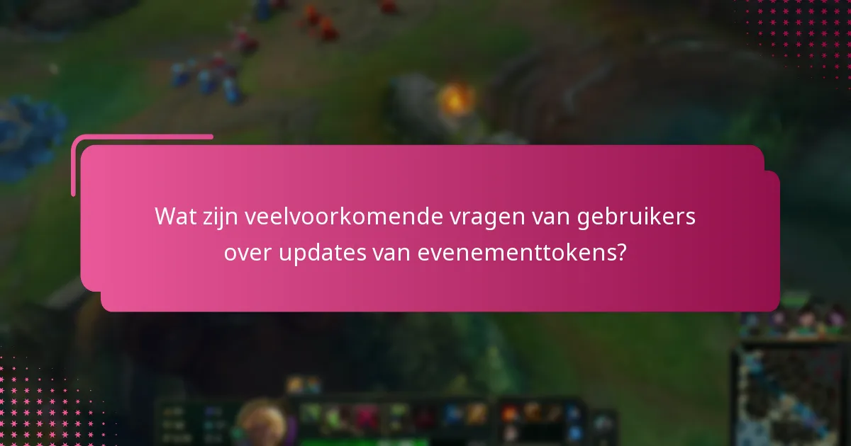 Wat zijn veelvoorkomende vragen van gebruikers over updates van evenementtokens?