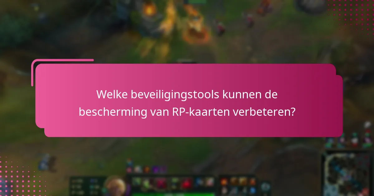 Welke beveiligingstools kunnen de bescherming van RP-kaarten verbeteren?