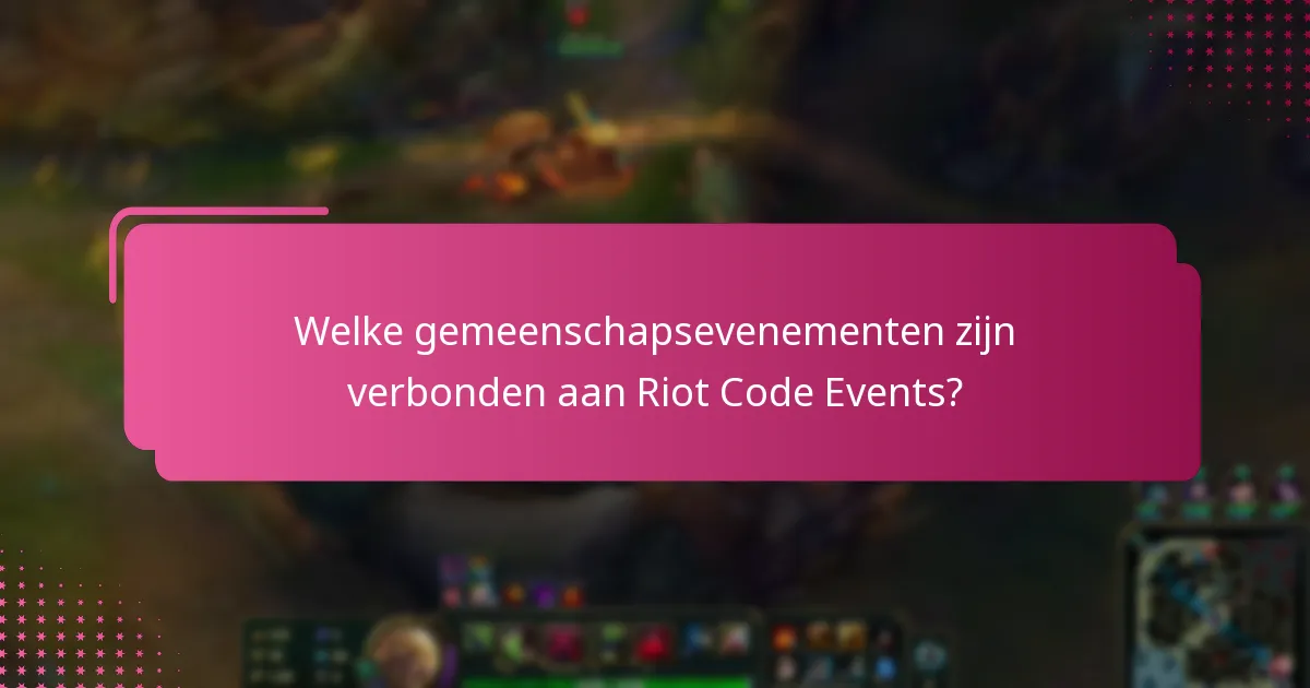 Welke gemeenschapsevenementen zijn verbonden aan Riot Code Events?